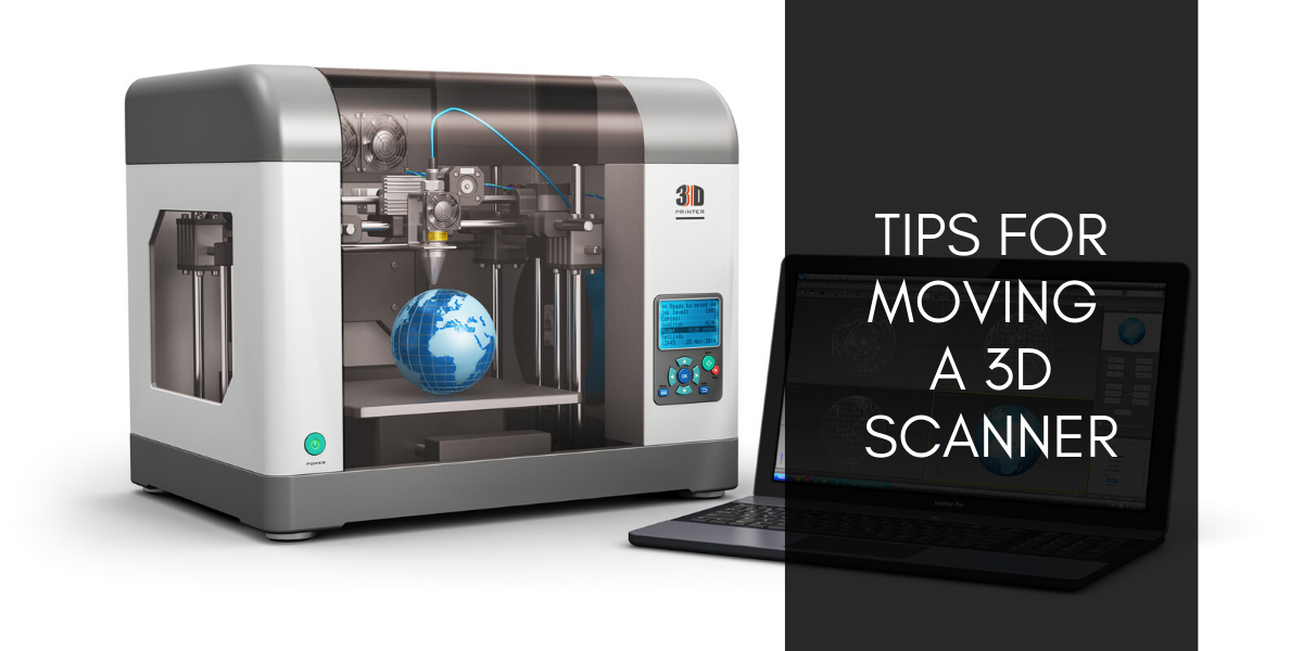 5 Tips For Moving A 3D Scanner